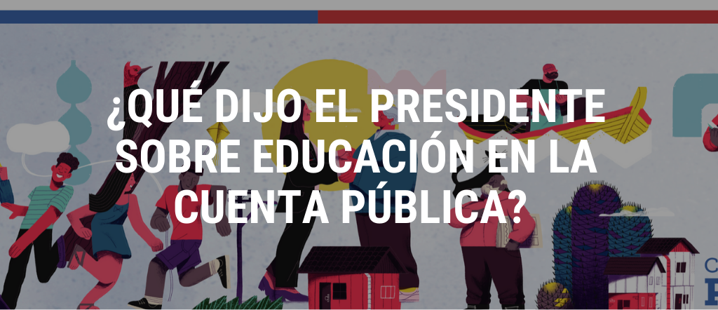 ¿Qué dijo el Presidente Gabriel Boric sobre Educación en su Cuenta Pública 2022?