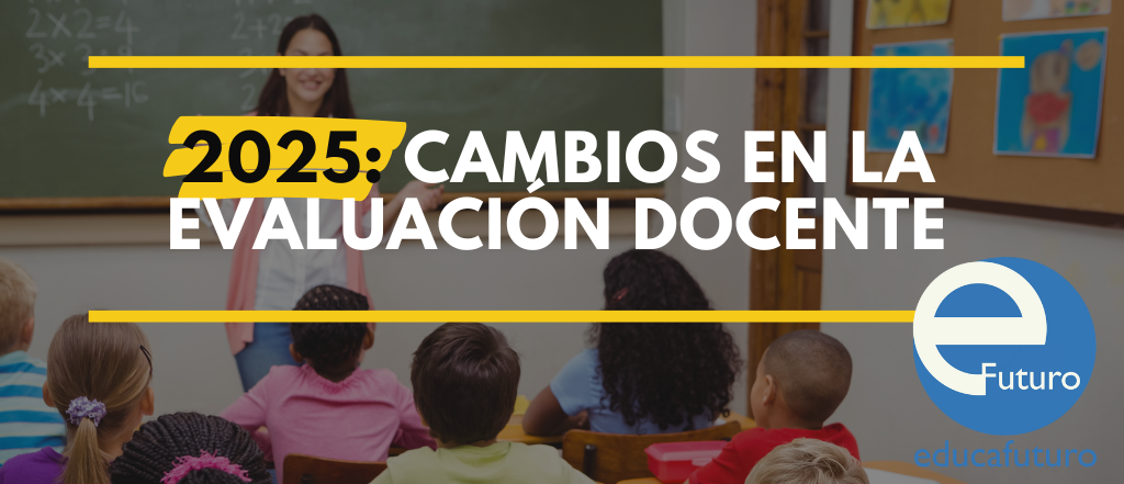 ¿Conoces los cambios en la evaluación docente 2025?